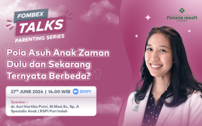 FOMBEX Talks 2024, Series 1 : Pola Asuh Anak Zaman Dulu dan Sekarang Ternyata Berbeda?
